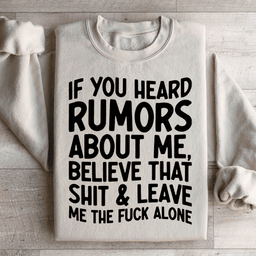 If You Heard Rumors About Me Sweatshirt