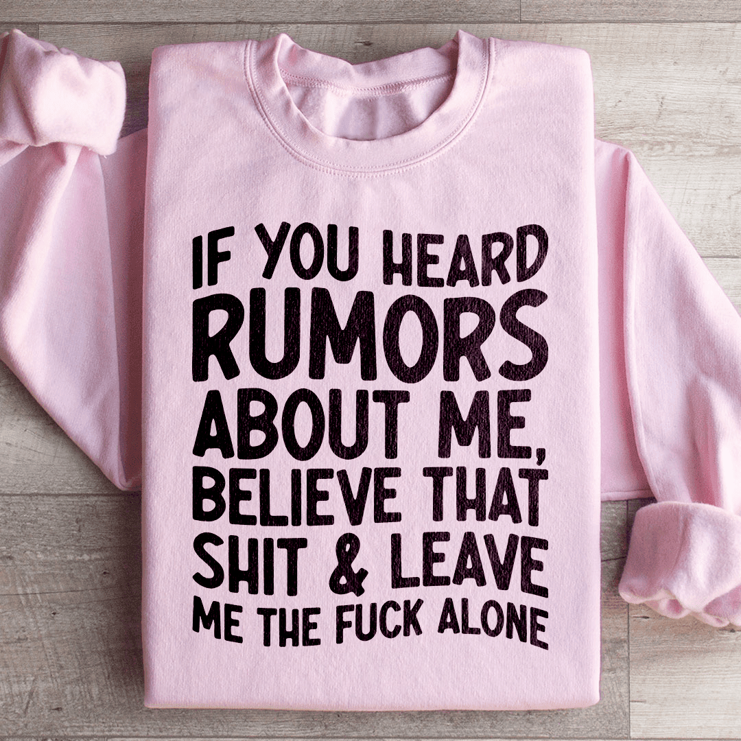 If You Heard Rumors About Me Sweatshirt