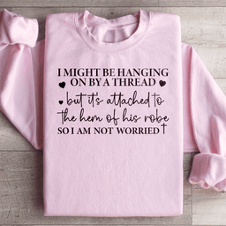 I Might Be Hanging On By A Thread Sweatshirt