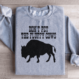 Don't Pet The Fluffy Cows Sweatshirt