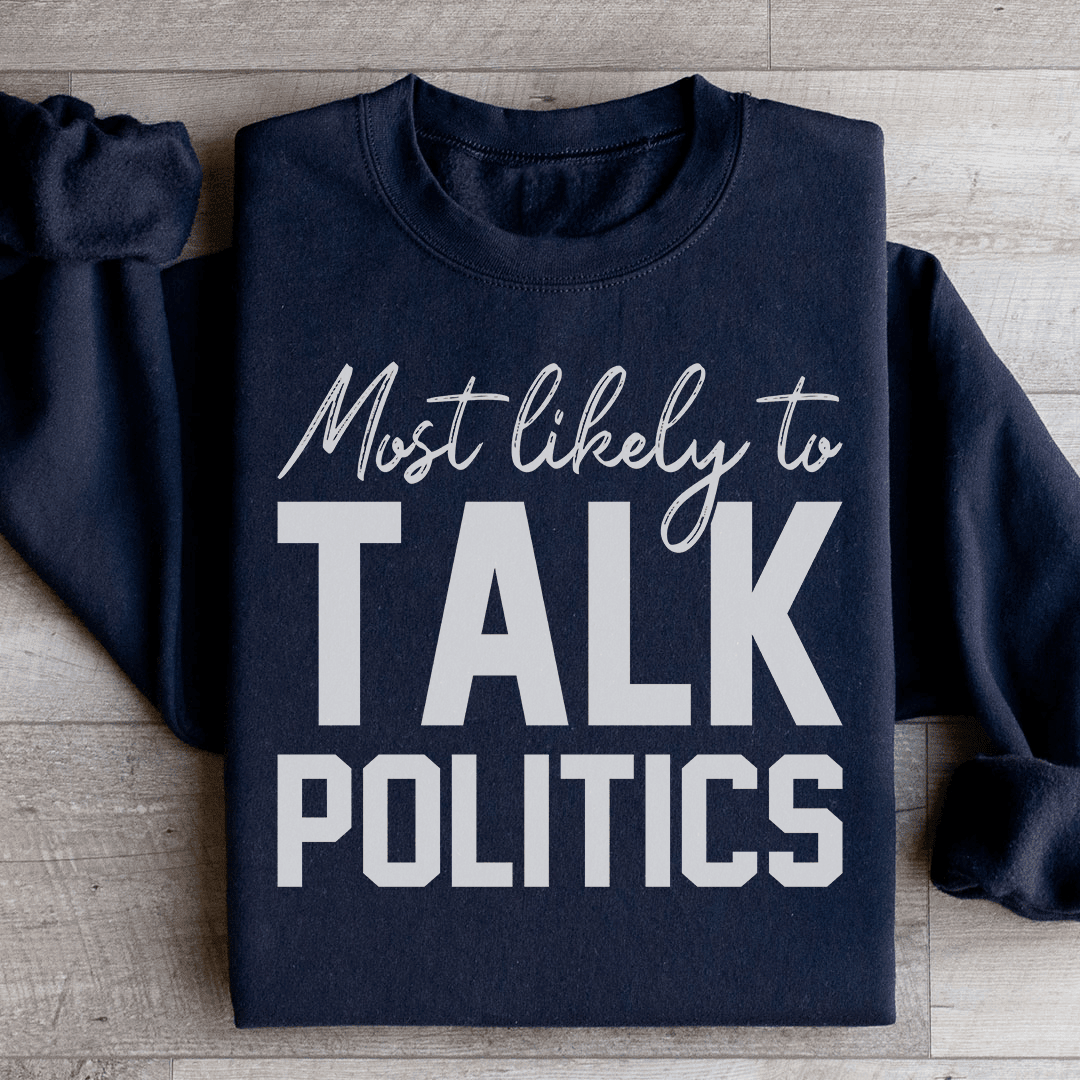 Most Likely To Talk Politics Thanksgiving Sweatshirt