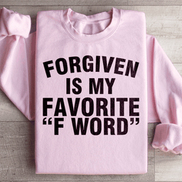 Forgiven Is My Favorite F Word Sweatshirt