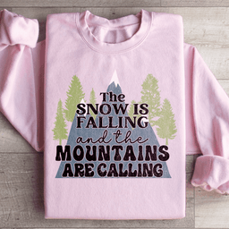 The Snow Is Falling And The Mountains Are Calling Sweatshirt