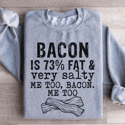 Bacon Fat And Salty Sweatshirt