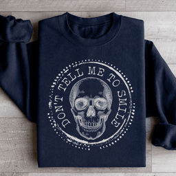 Don't Tell Me To Smile Sweatshirt