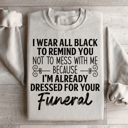 I Wear All Black Sweatshirt