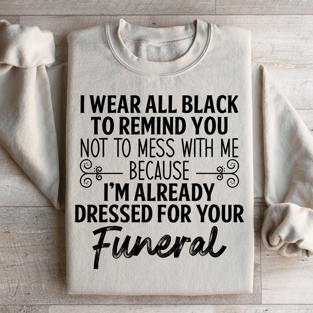 I Wear All Black Sweatshirt