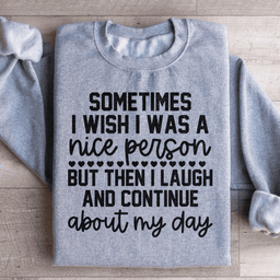Sometimes I Wish I Was A Nice Person Sweatshirt