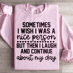 Sometimes I Wish I Was A Nice Person Sweatshirt