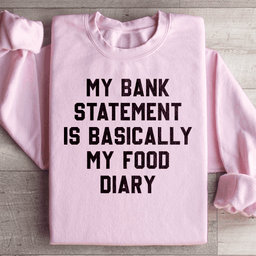 My Bank Statement Is Basically My Food Diary Sweatshirt