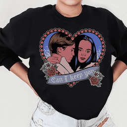Can I  Keep You Sweatshirt