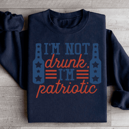 I'm Not Drunk I'm Patriotic Sweatshirt