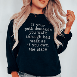 If Your Path Demands You Walk Through Hell Walk As Sweatshirt