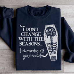 I Don't Change With The Seasons Sweatshirt