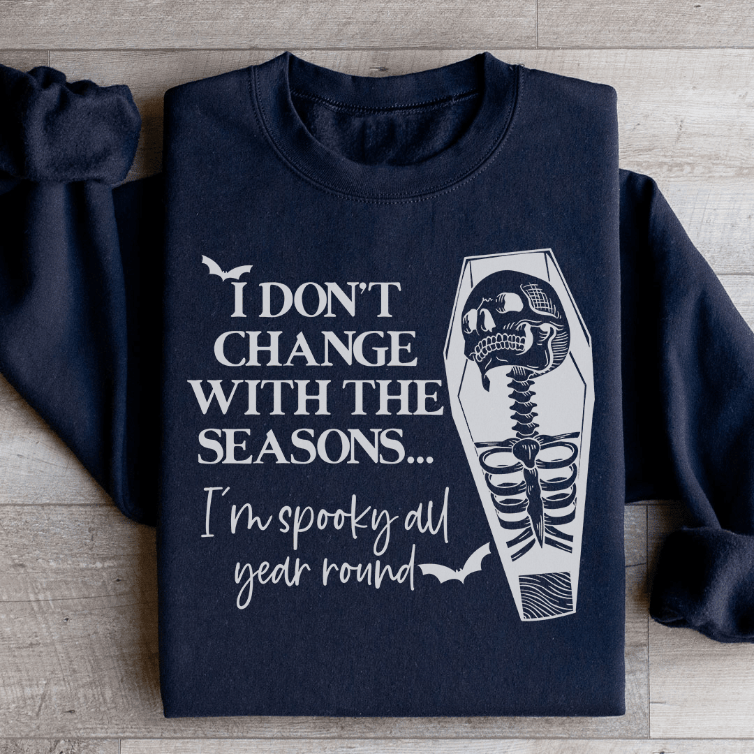 I Don't Change With The Seasons Sweatshirt