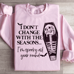 I Don't Change With The Seasons Sweatshirt