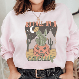 Go Fall On A Cactus Sweatshirt