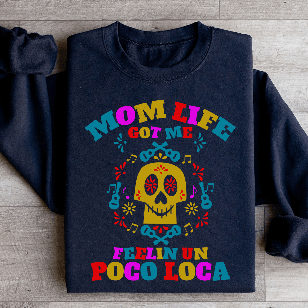 Mom Life Got Me Feeling Sweatshirt