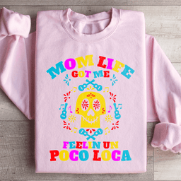 Mom Life Got Me Feeling Sweatshirt