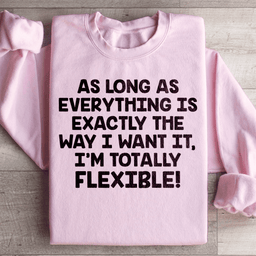 I'm Totally Flexible Sweatshirt