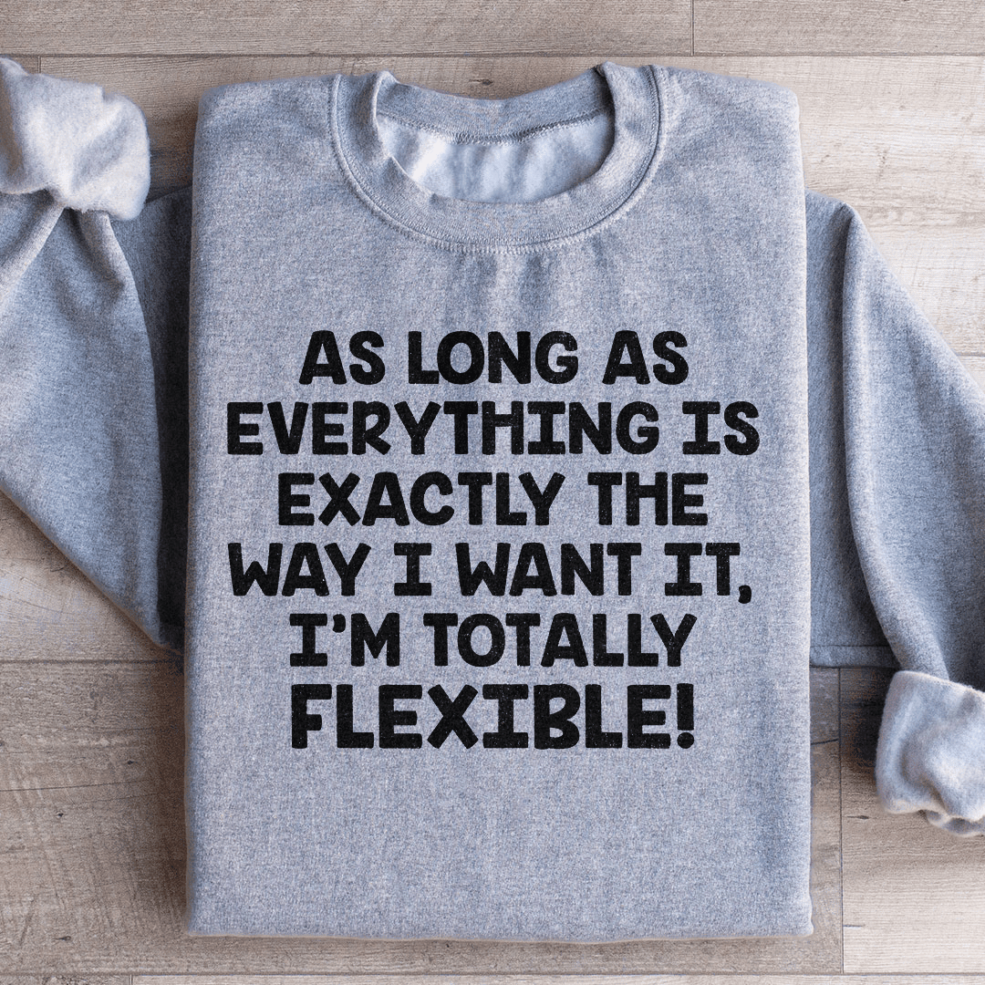 I'm Totally Flexible Sweatshirt