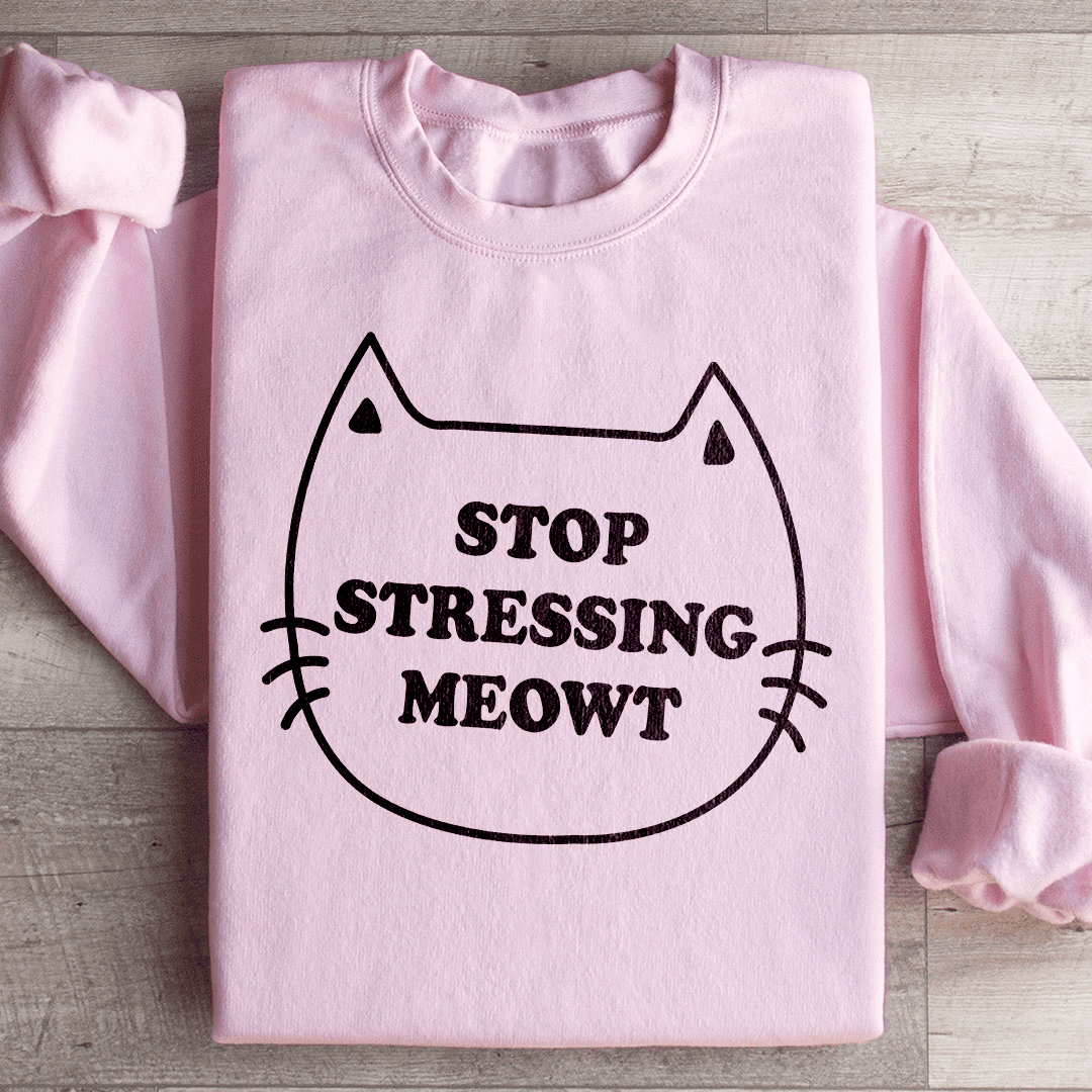 Stop Stressing Meowt Sweatshirt