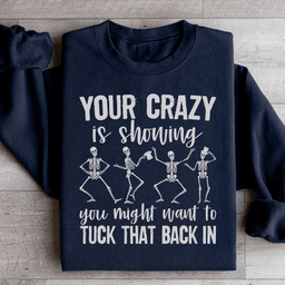 Your Crazy Is Showing You Might Want To Tuck That Back In Sweatshirt