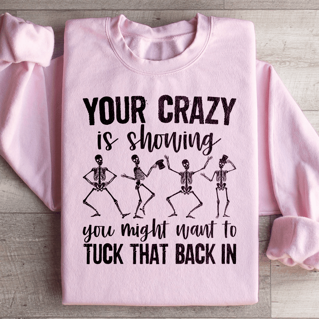 Your Crazy Is Showing You Might Want To Tuck That Back In Sweatshirt