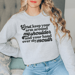 Lord Keep Your Arm Around My Shoulder Sweatshirt