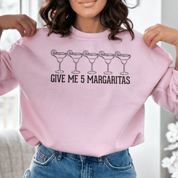 Give Me 5 Margaritas Sweatshirt
