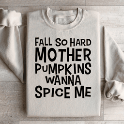 Fall So Hard Mother Pumpkins Wanna Spice Me Sweatshirt