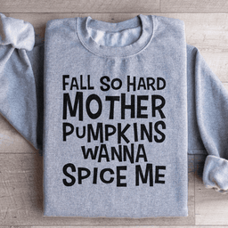 Fall So Hard Mother Pumpkins Wanna Spice Me Sweatshirt