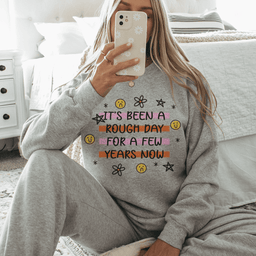 Its Been A Rough Day For A Few Years Now  Sweatshirt