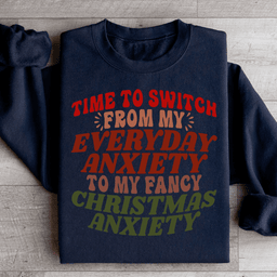 Time To Switch From My Everyday Anxiety To My Fancy Anxiety Sweatshirt