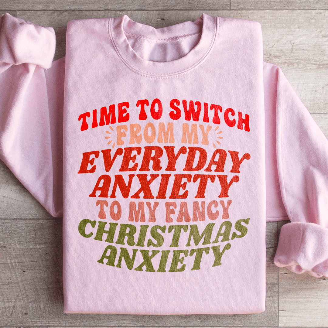 Time To Switch From My Everyday Anxiety To My Fancy Anxiety Sweatshirt