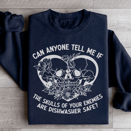 Can Anyone Tell Me If The Skulls Of Your Enemies Are dishwasher Safe Sweatshirt
