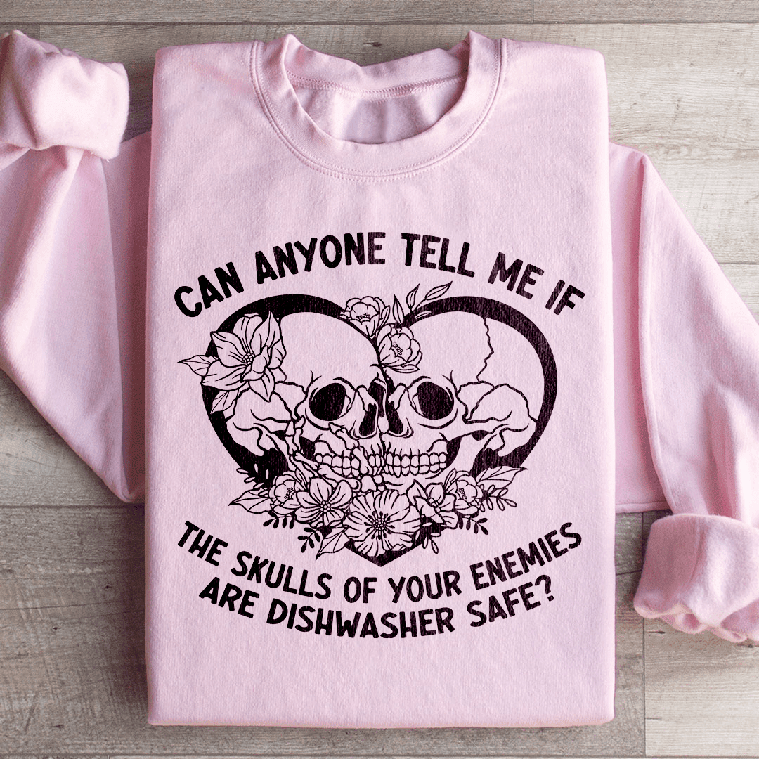 Can Anyone Tell Me If The Skulls Of Your Enemies Are dishwasher Safe Sweatshirt