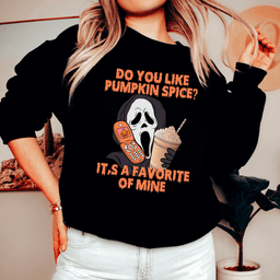 Do You Like Pumpkin  Spice Its A Favorite Of Mine Sweatshirt