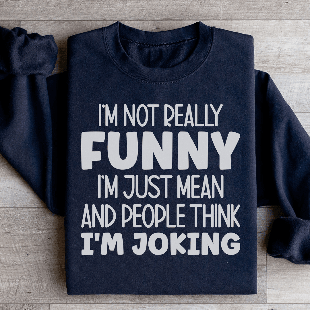 I'm Not Really Funny Sweatshirt