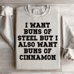 I Want Buns Of Steel Sweatshirt