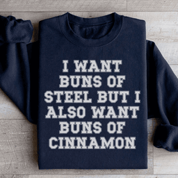 I Want Buns Of Steel Sweatshirt