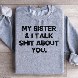 My Sister & I Talk Sweatshirt