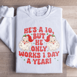 He's A 10 But He Only Works 1 Day A Year Sweatshirt