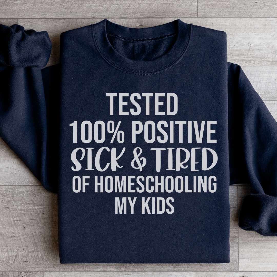 Sick & Tired Of Homeschooling My Kids Sweatshirt