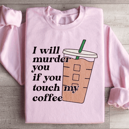 Don't Touch My Coffee Sweatshirt