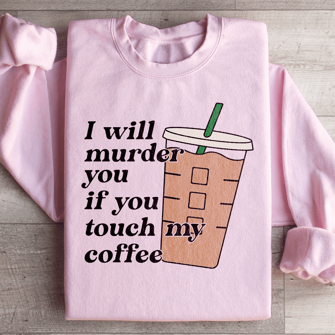 Don't Touch My Coffee Sweatshirt