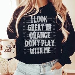 I Look Great In Orange Don't Play With Me Sweatshirt