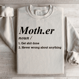 Mother Noun Get Shit Done Never Wrong About Anything Sweatshirt