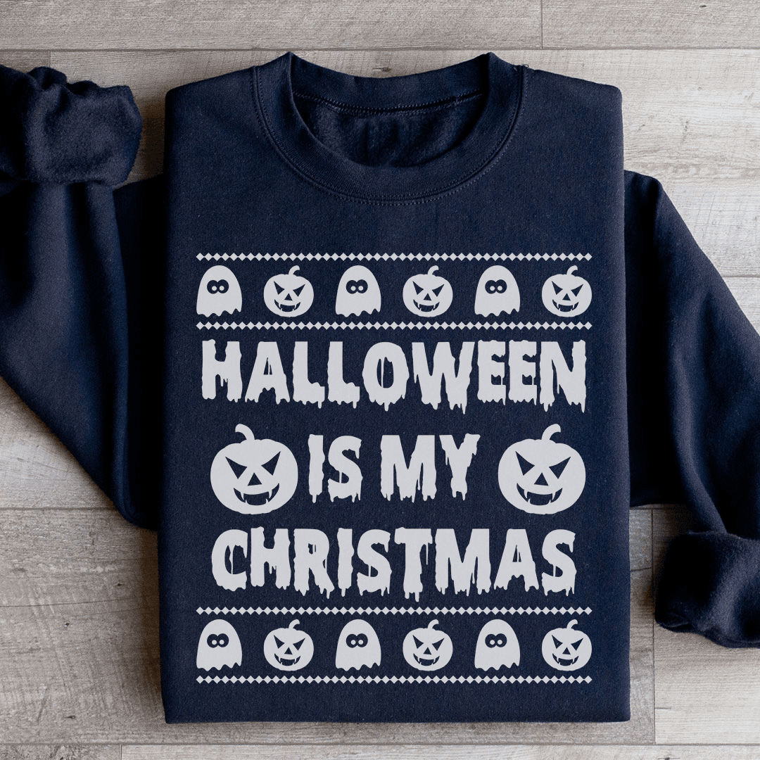 Halloween Is My Christmas Sweatshirt