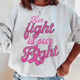 Her Fight Is Our Fight Sweatshirt
